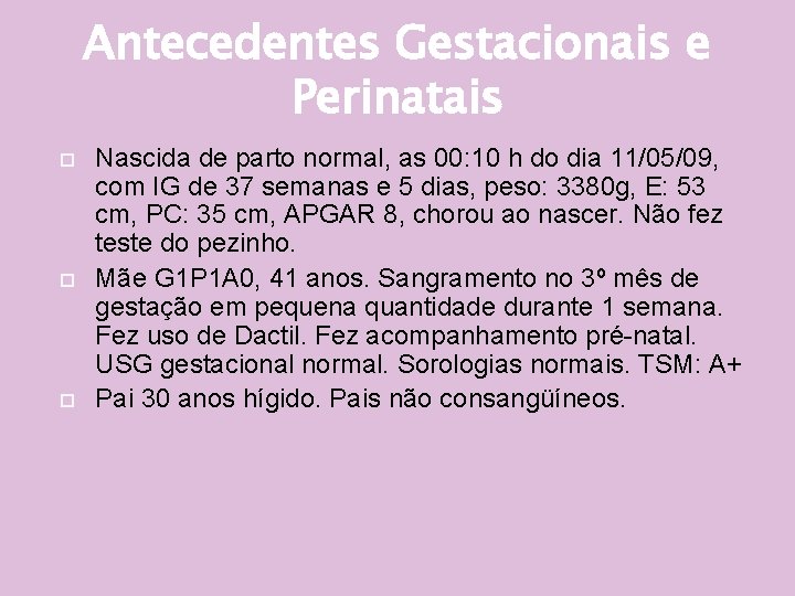 Antecedentes Gestacionais e Perinatais Nascida de parto normal, as 00: 10 h do dia