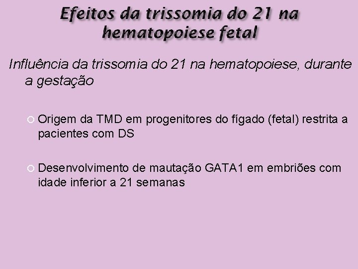 Influência da trissomia do 21 na hematopoiese, durante a gestação Origem da TMD em