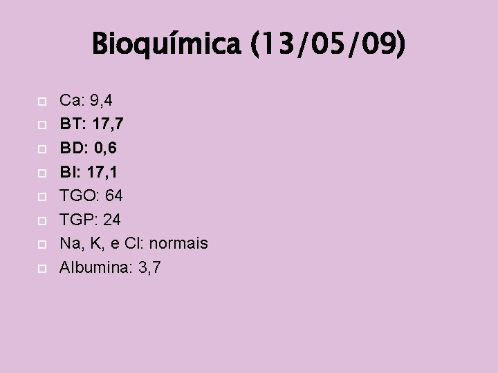 Bioquímica (13/05/09) Ca: 9, 4 BT: 17, 7 BD: 0, 6 BI: 17, 1