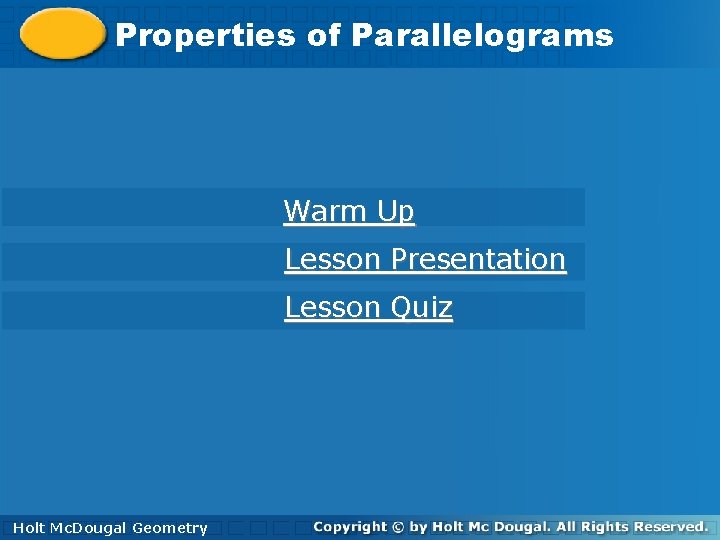 Propertiesofof. Parallelograms Warm Up Lesson Presentation Lesson Quiz Holt. Mc. Dougal Geometry Holt 