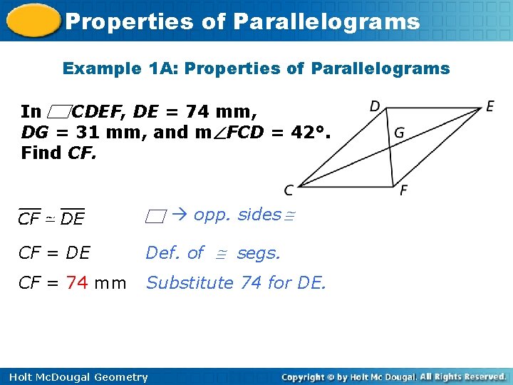 Properties of Parallelograms Example 1 A: Properties of Parallelograms In CDEF, DE = 74