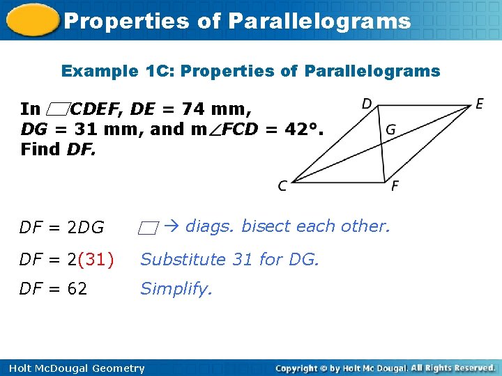 Properties of Parallelograms Example 1 C: Properties of Parallelograms In CDEF, DE = 74