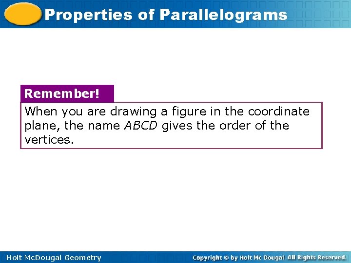Properties of Parallelograms Remember! When you are drawing a figure in the coordinate plane,