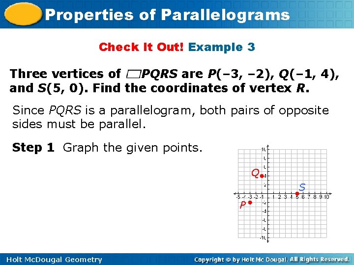 Properties of Parallelograms Check It Out! Example 3 Three vertices of PQRS are P(–