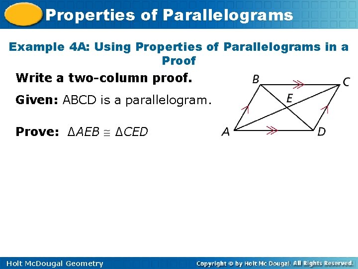 Properties of Parallelograms Example 4 A: Using Properties of Parallelograms in a Proof Write