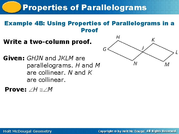 Properties of Parallelograms Example 4 B: Using Properties of Parallelograms in a Proof Write