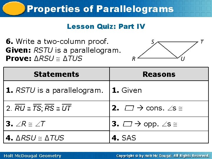 Properties of Parallelograms Lesson Quiz: Part IV 6. Write a two-column proof. Given: RSTU