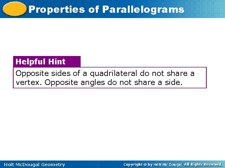 Properties of Parallelograms Helpful Hint Opposite sides of a quadrilateral do not share a