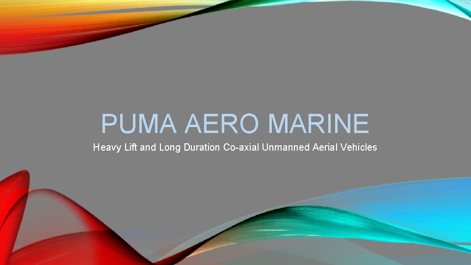 PUMA AERO MARINE Heavy Lift and Long Duration Co-axial Unmanned Aerial Vehicles 