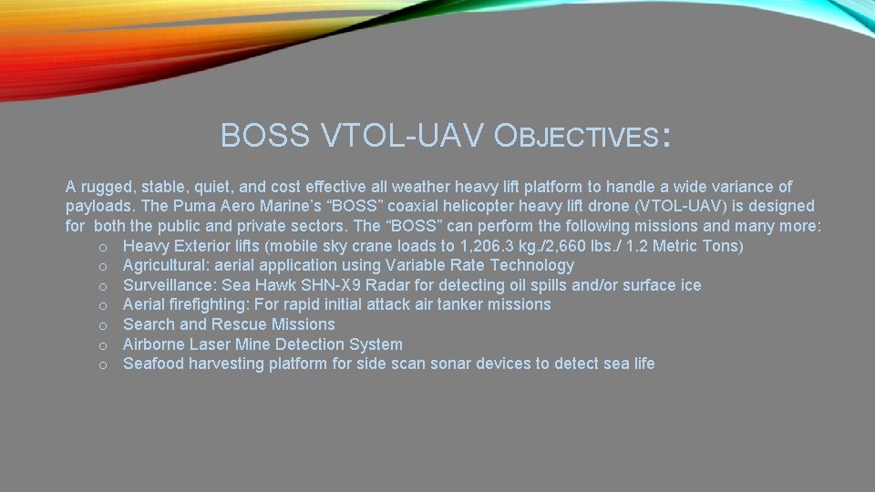 BOSS VTOL-UAV OBJECTIVES: A rugged, stable, quiet, and cost effective all weather heavy lift
