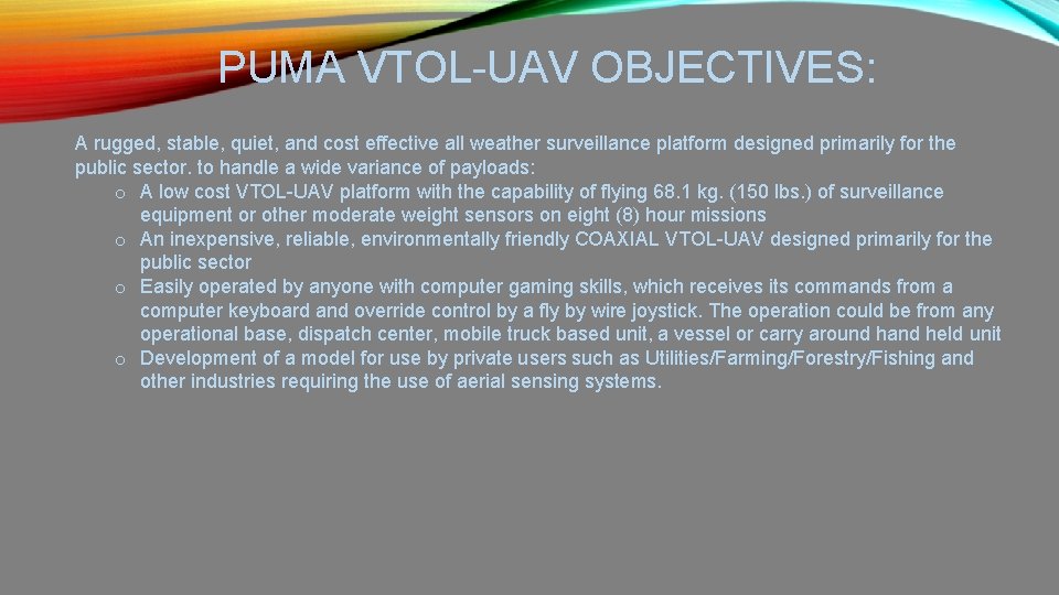 PUMA VTOL-UAV OBJECTIVES: A rugged, stable, quiet, and cost effective all weather surveillance platform