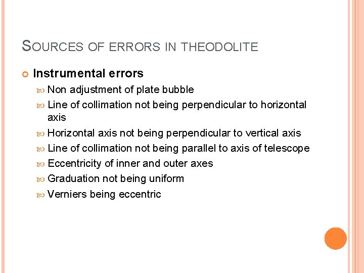 SOURCES OF ERRORS IN THEODOLITE Instrumental errors Non adjustment of plate bubble Line of