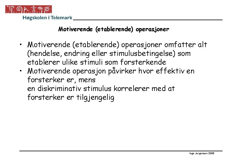 Motiverende (etablerende) operasjoner • Motiverende (etablerende) operasjoner omfatter alt (hendelse, endring eller stimulusbetingelse) som