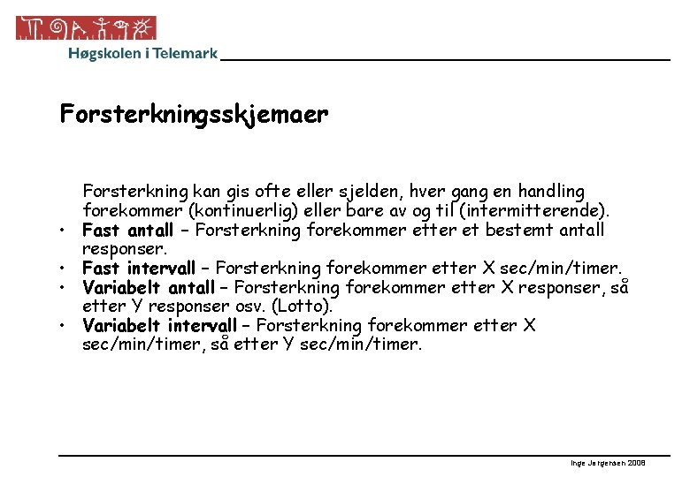 Forsterkningsskjemaer • • Forsterkning kan gis ofte eller sjelden, hver gang en handling forekommer