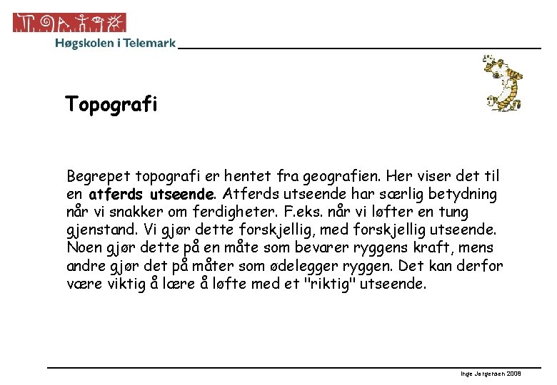 Topografi Begrepet topografi er hentet fra geografien. Her viser det til en atferds utseende.