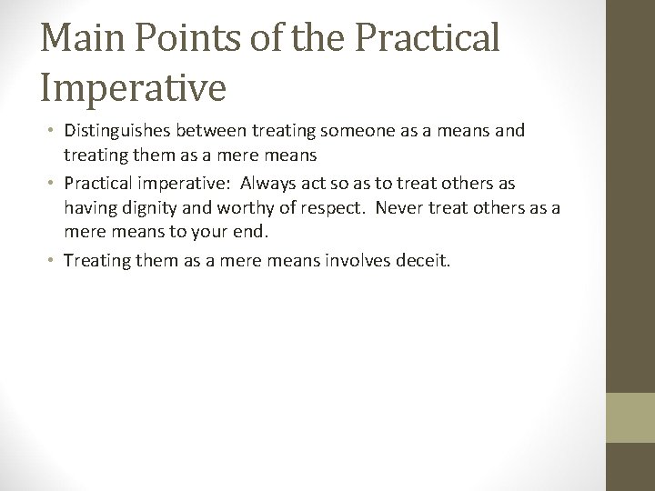 Main Points of the Practical Imperative • Distinguishes between treating someone as a means