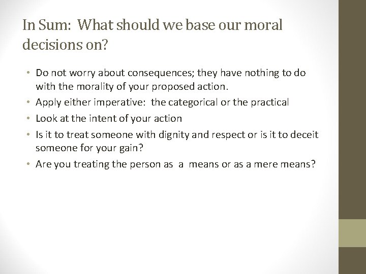 In Sum: What should we base our moral decisions on? • Do not worry