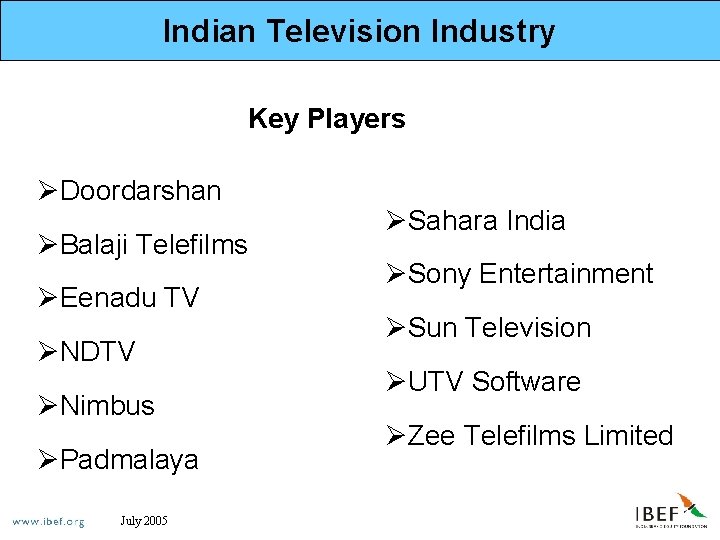 Indian Television Industry Key Players ØDoordarshan ØBalaji Telefilms ØEenadu TV ØNDTV ØNimbus ØPadmalaya July