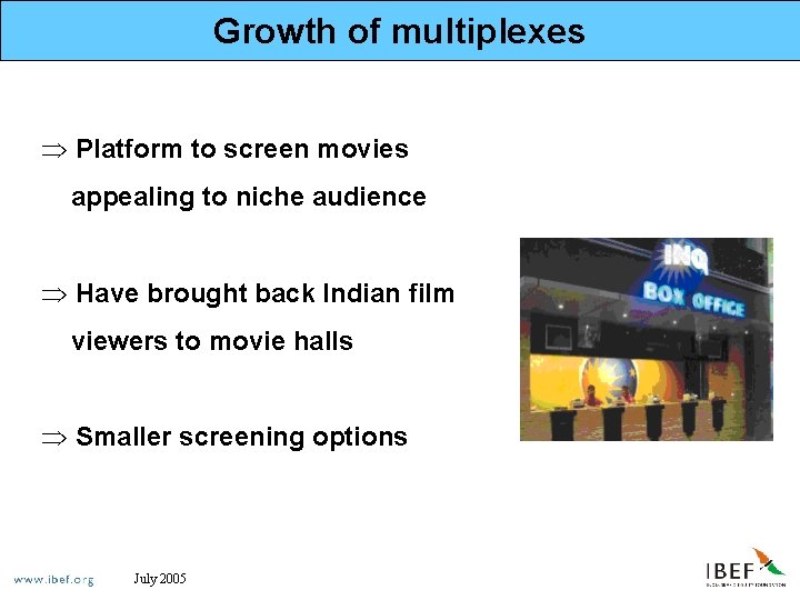 Growth of multiplexes Þ Platform to screen movies appealing to niche audience Þ Have