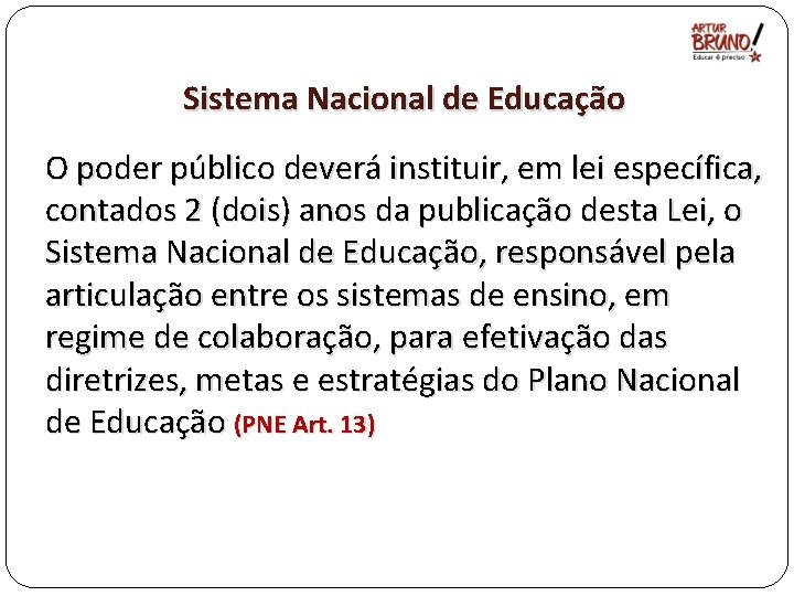 Sistema Nacional de Educação O poder público deverá instituir, em lei específica, contados 2