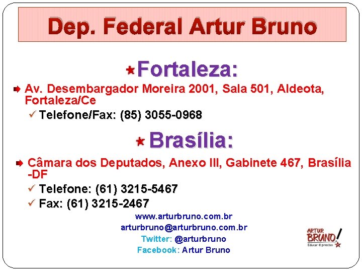 Dep. Federal Artur Bruno Fortaleza: Av. Desembargador Moreira 2001, Sala 501, Aldeota, Fortaleza/Ce ü