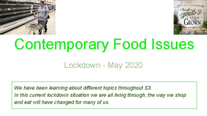 Contemporary Food Issues Lockdown - May 2020 We have been learning about different topics