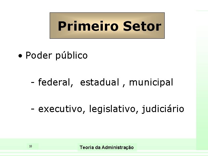 Primeiro Setor • Poder público - federal, estadual , municipal - executivo, legislativo, judiciário