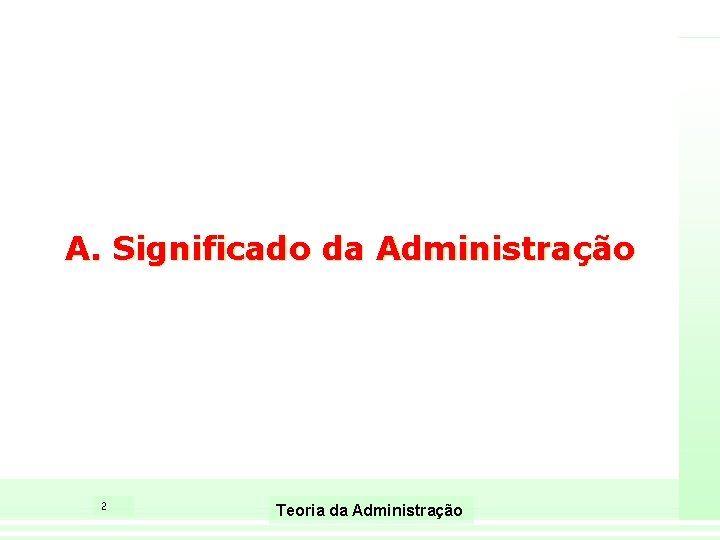 A. Significado da Administração 2 Teoria da Administração 