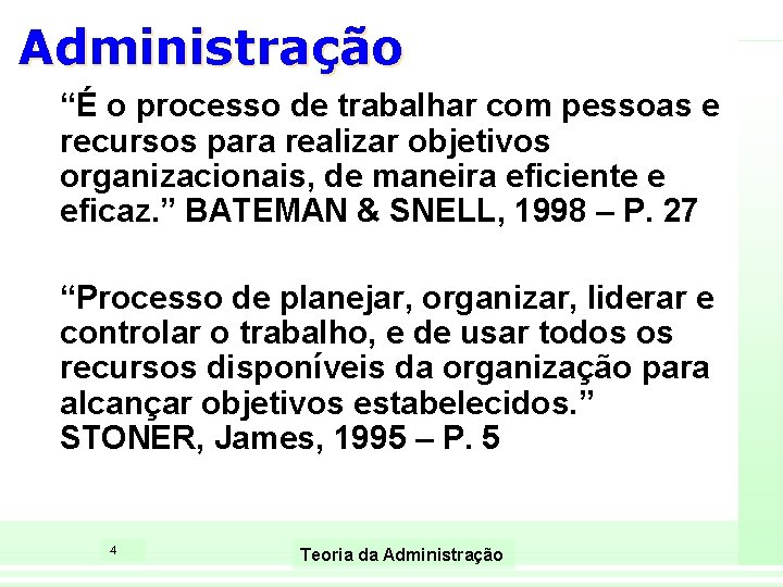 Administração “É o processo de trabalhar com pessoas e recursos para realizar objetivos organizacionais,