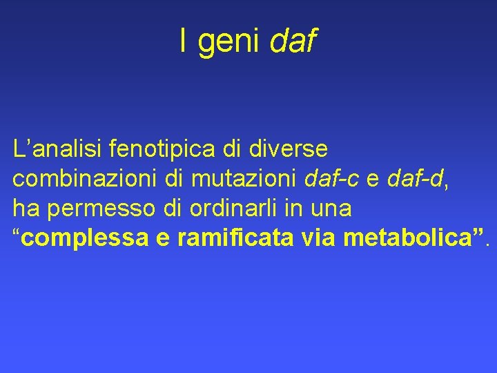 I geni daf L’analisi fenotipica di diverse combinazioni di mutazioni daf-c e daf-d, ha