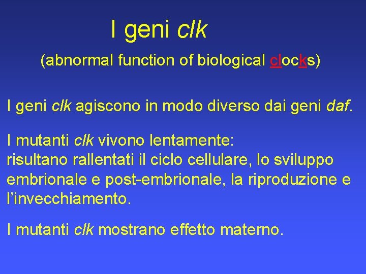 I geni clk (abnormal function of biological clocks) I geni clk agiscono in modo