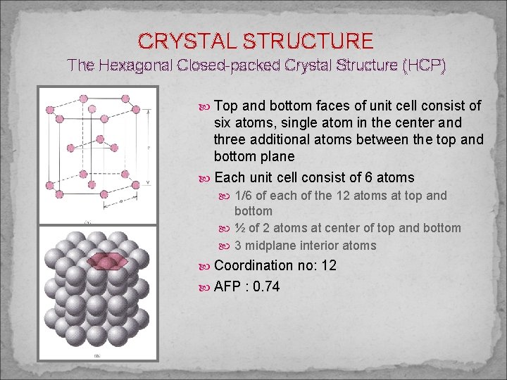 CRYSTAL STRUCTURE The Hexagonal Closed-packed Crystal Structure (HCP) Top and bottom faces of unit