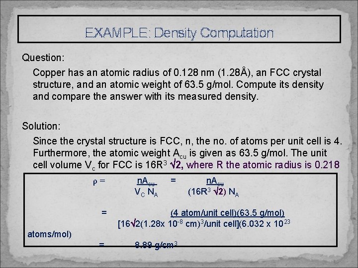 EXAMPLE: Density Computation Question: Copper has an atomic radius of 0. 128 nm (1.