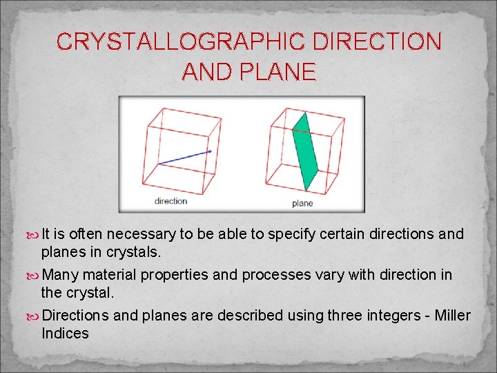 CRYSTALLOGRAPHIC DIRECTION AND PLANE It is often necessary to be able to specify certain