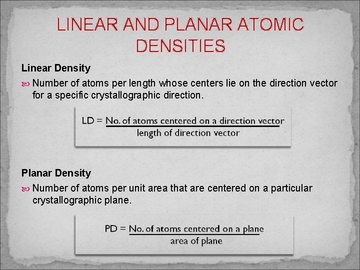 LINEAR AND PLANAR ATOMIC DENSITIES Linear Density Number of atoms per length whose centers