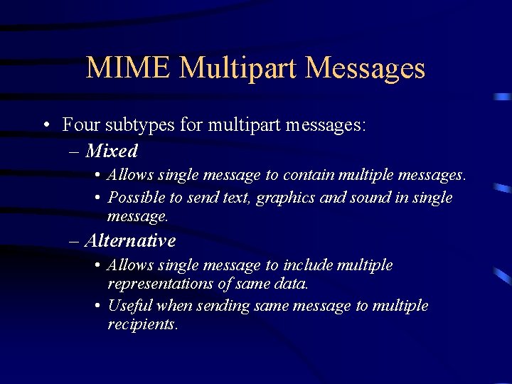 MIME Multipart Messages • Four subtypes for multipart messages: – Mixed • Allows single