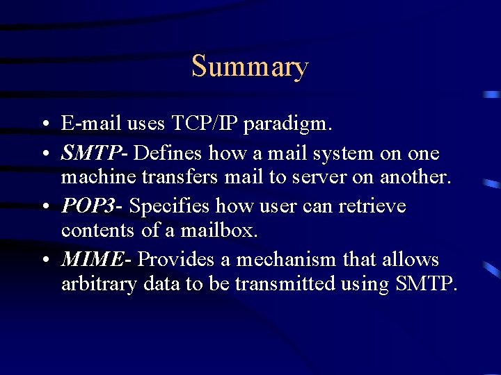 Summary • E-mail uses TCP/IP paradigm. • SMTP- Defines how a mail system on