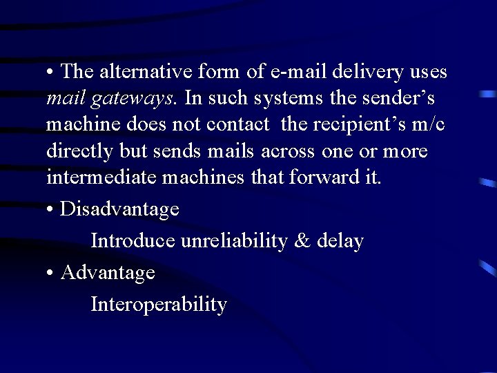  • The alternative form of e-mail delivery uses mail gateways. In such systems