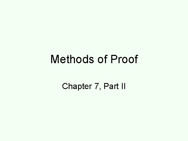 Methods of Proof Chapter 7, Part II 