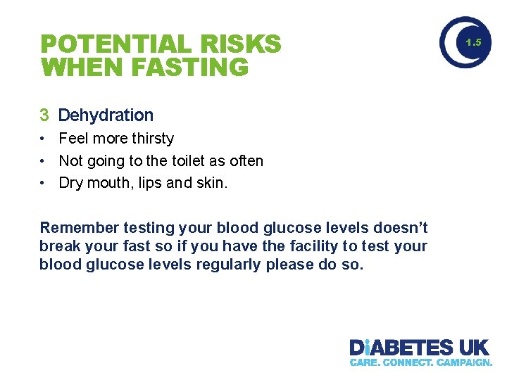 POTENTIAL RISKS WHEN FASTING 3 Dehydration • Feel more thirsty • Not going to