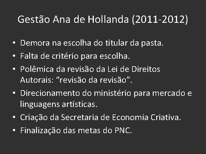 Gestão Ana de Hollanda (2011 -2012) • Demora na escolha do titular da pasta.