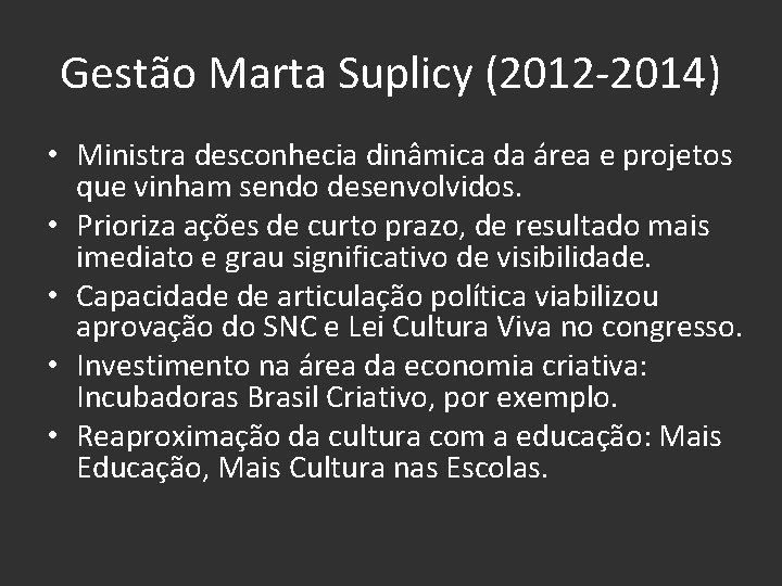 Gestão Marta Suplicy (2012 -2014) • Ministra desconhecia dinâmica da área e projetos que