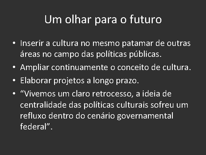 Um olhar para o futuro • Inserir a cultura no mesmo patamar de outras