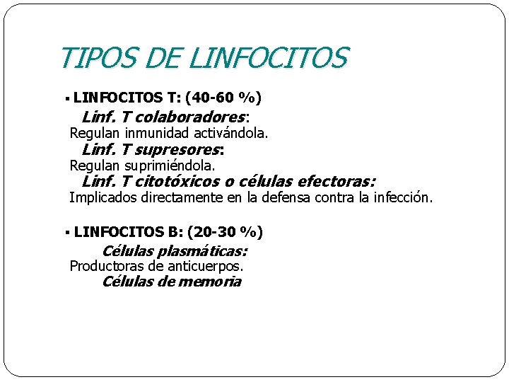 TIPOS DE LINFOCITOS § LINFOCITOS T: (40 -60 %) Linf. T colaboradores: Regulan inmunidad