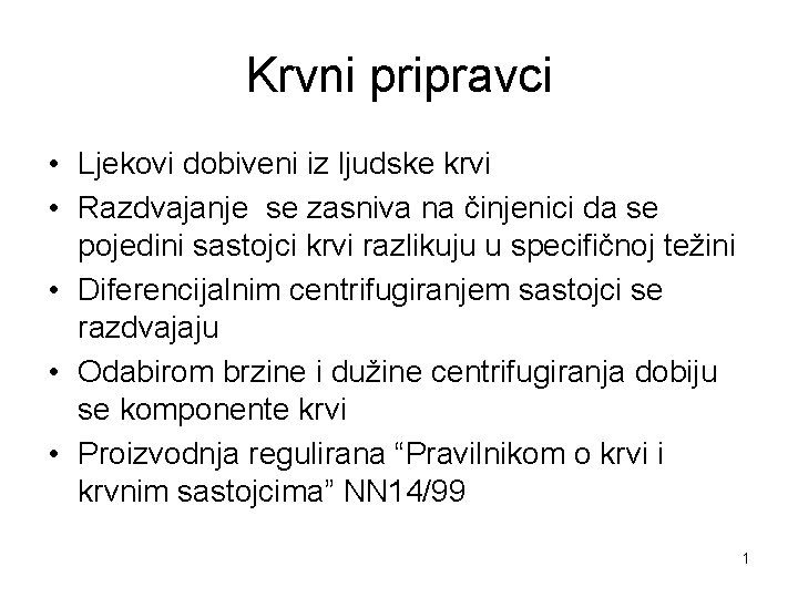 Krvni pripravci • Ljekovi dobiveni iz ljudske krvi • Razdvajanje se zasniva na činjenici