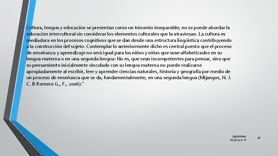 Cultura, lengua y educación se presentan como un trinomio inseparable; no se puede abordar
