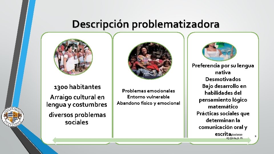 Descripción problematizadora 1300 habitantes Arraigo cultural en lengua y costumbres diversos problemas sociales Problemas