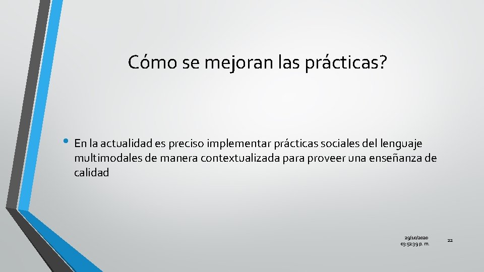 Cómo se mejoran las prácticas? • En la actualidad es preciso implementar prácticas sociales