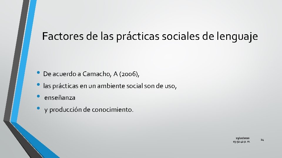 Factores de las prácticas sociales de lenguaje • De acuerdo a Camacho, A (2006),