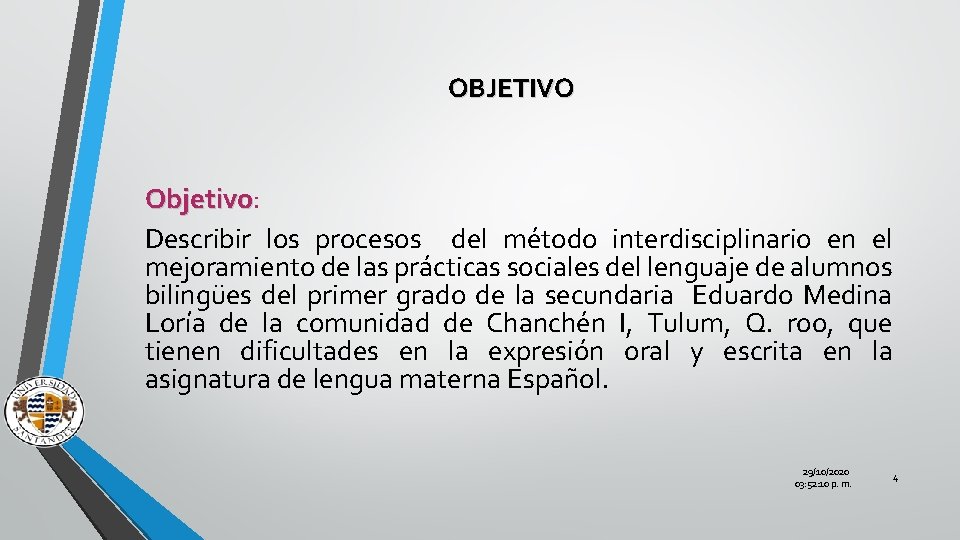 OBJETIVO Objetivo: Objetivo Describir los procesos del método interdisciplinario en el mejoramiento de las